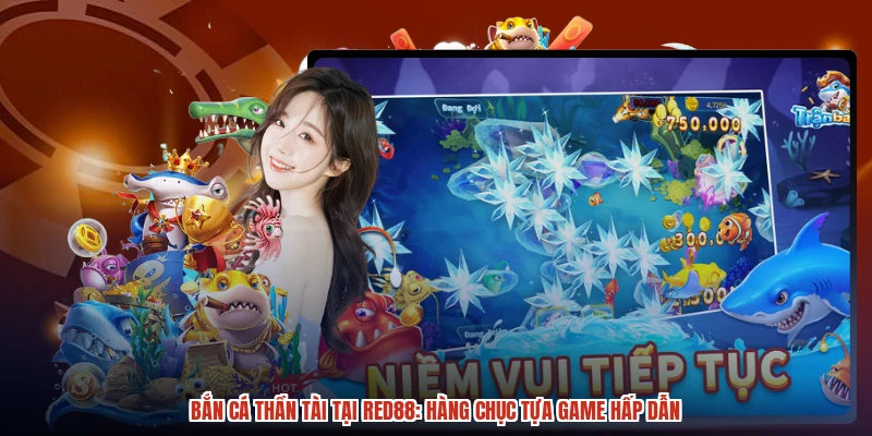 Bắn Cá Thần Tài Tại RED88: Hàng Chục Tựa Game Hấp Dẫn