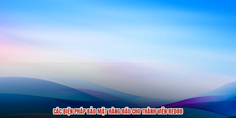 Các biện pháp bảo mật hàng đầu cho thành viên RED88 Các biện pháp bảo mật hàng đầu cho thành viên RED88