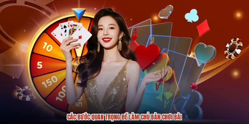 Các bước quan trọng để làm chủ bàn chơi bài