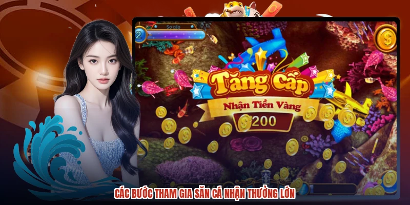 Các bước tham gia săn cá nhận thưởng lớn