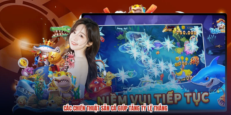 Các chiến thuật săn cá giúp tăng tỷ lệ thắng