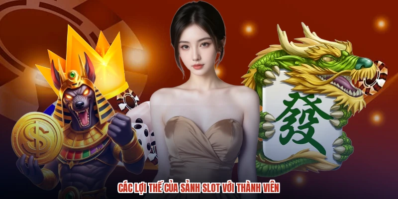 Các lợi thế của sảnh slot với thành viên