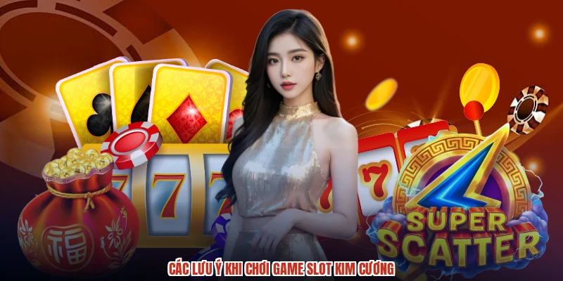 Các lưu ý khi chơi game slot kim cương