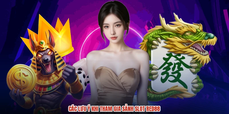 Các lưu ý khi tham gia sảnh slot RED88