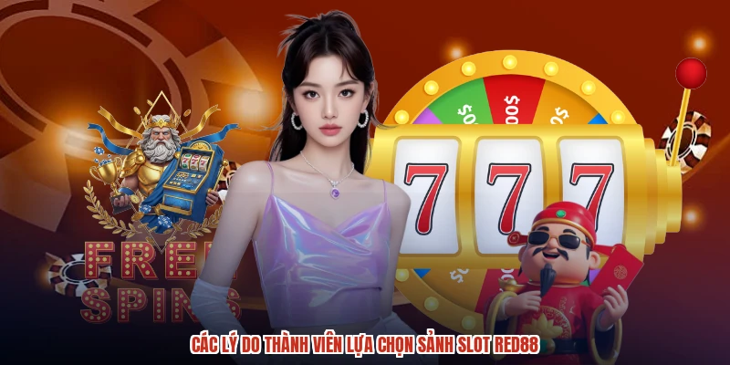 Các lý do thành viên lựa chọn sảnh slot RED88