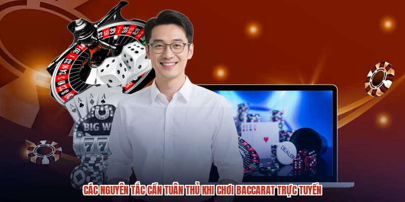 Các nguyên tắc cần tuân thủ khi chơi Baccarat trực tuyến