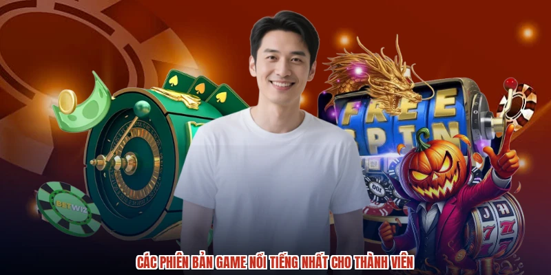 Các phiên bản game nổi tiếng nhất cho thành viên