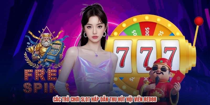 Các trò chơi slot hấp dẫn thu hút hội viên RED88