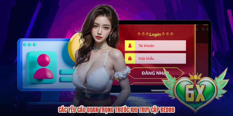 Các yêu cầu quan trọng trước khi truy cập RED88 Các yêu cầu quan trọng trước khi truy cập RED88