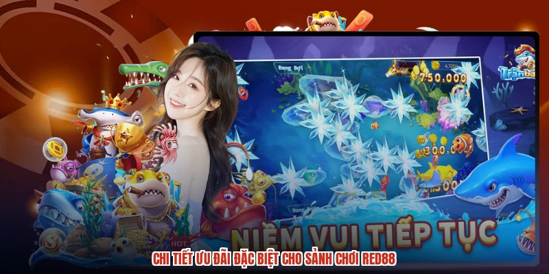 Chi tiết ưu đãi đặc biệt cho sảnh chơi RED88