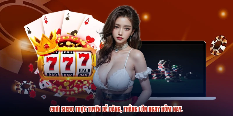 Chơi Sicbo trực tuyến dễ dàng, thắng lớn ngay hôm nay.