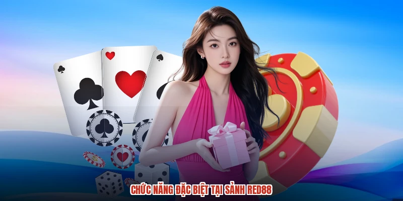 Chức năng đặc biệt tại sảnh RED88 Chức năng đặc biệt tại sảnh RED88