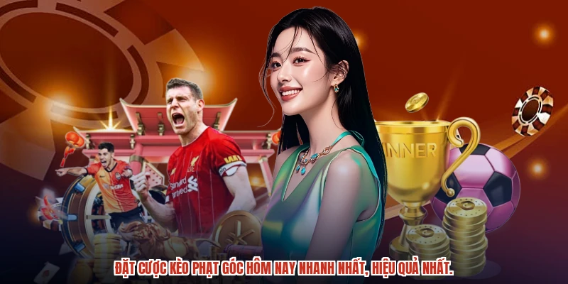 Đặt cược kèo phạt góc hôm nay nhanh nhất, hiệu quả nhất.