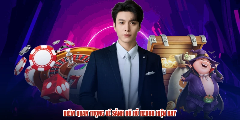 Điểm quan trọng về sảnh nổ hũ RED88 hiện nay