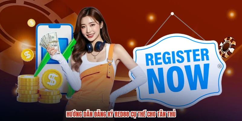 Hướng dẫn đăng ký RED88 cụ thể cho tân thủ Hướng dẫn đăng ký RED88 cụ thể cho tân thủ