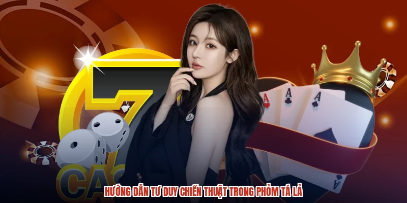 Hướng dẫn tư duy chiến thuật trong phỏm tá lả