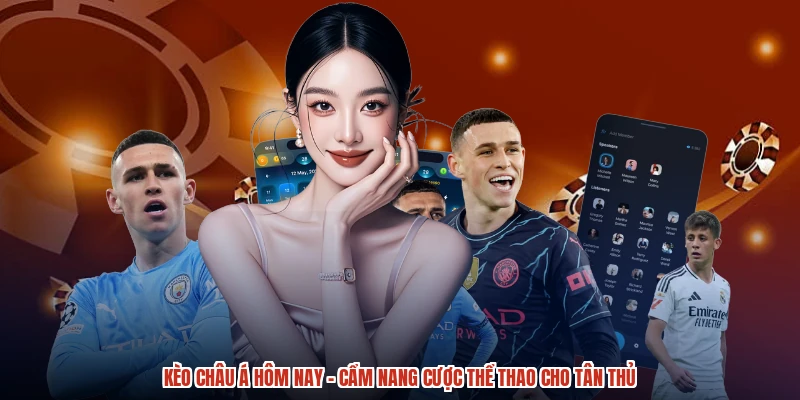 Kèo Châu Á Hôm Nay - Cẩm Nang Cược Thể Thao Cho Tân Thủ