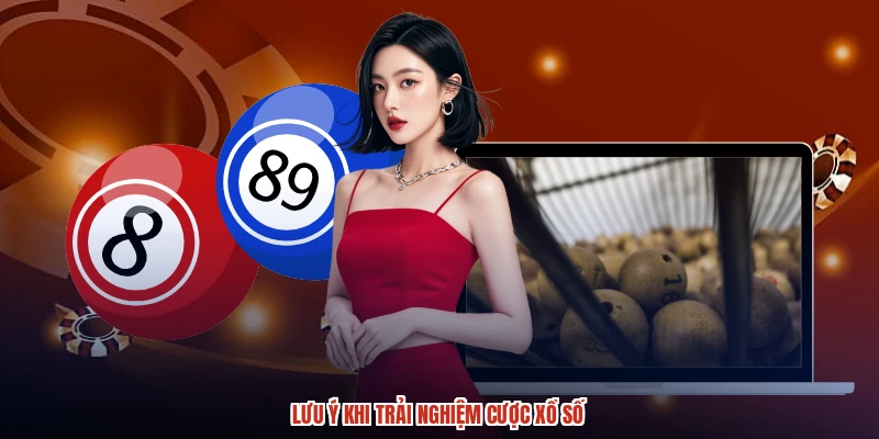 Lưu ý khi trải nghiệm cược xổ số