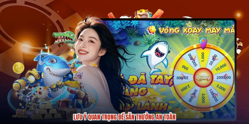 Lưu ý quan trọng để săn thưởng an toàn
