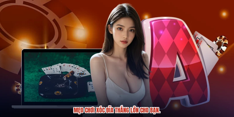Mẹo chơi xóc đĩa thắng lớn cho bạn.