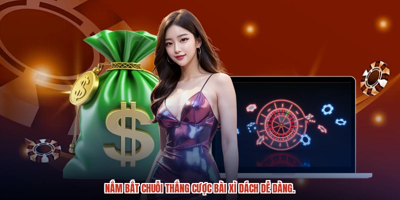 Nắm bắt chuỗi thắng cược bài xì dách dễ dàng.