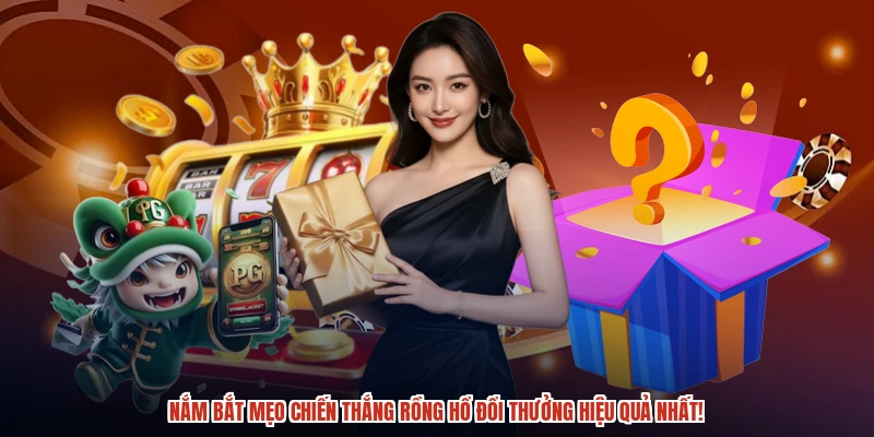 Nắm bắt mẹo chiến thắng rồng hổ đổi thưởng hiệu quả nhất