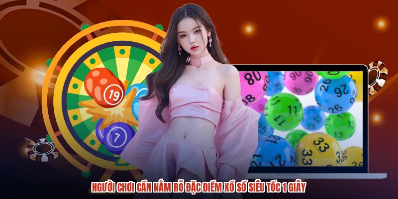 Người chơi cần nắm rõ đặc điểm xổ số siêu tốc 1 giây