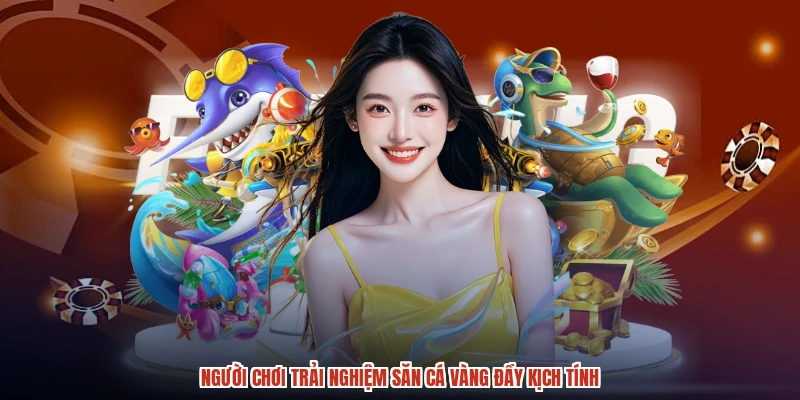 Người chơi trải nghiệm săn cá vàng đầy kịch tính
