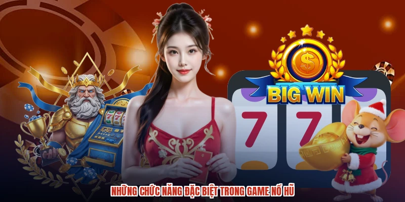 Những chức năng đặc biệt trong game nổ hũ