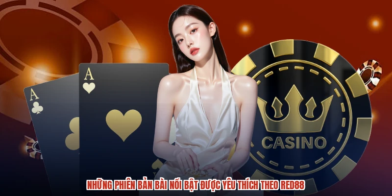Những phiên bản bài nổi bật được yêu thích theo RED88