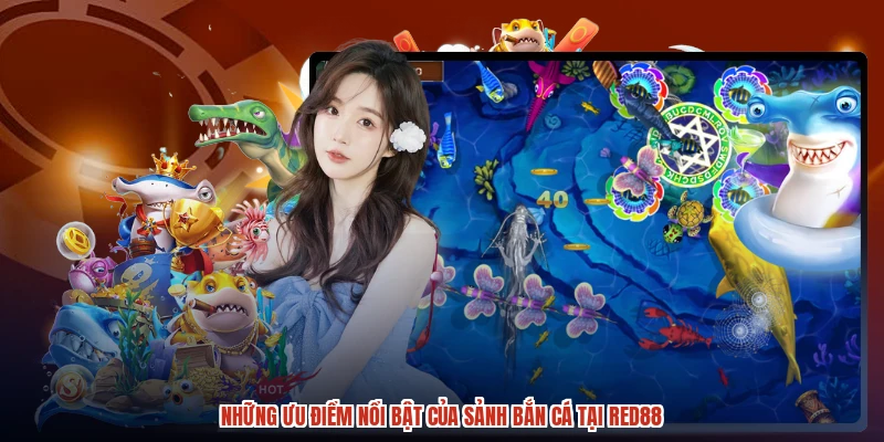 Những ưu điểm nổi bật của sảnh bắn cá tại RED88