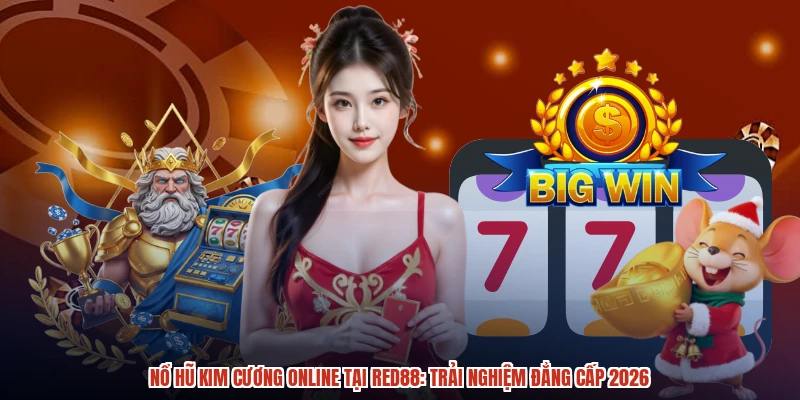 Nổ Hũ Kim Cương Online Tại RED88: Trải Nghiệm Đẳng Cấp 2026