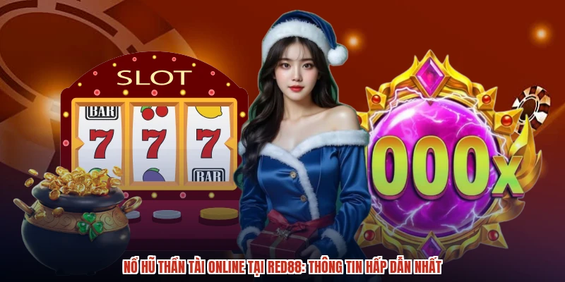 Nổ Hũ Thần Tài Online Tại RED88: Thông Tin Hấp Dẫn Nhất