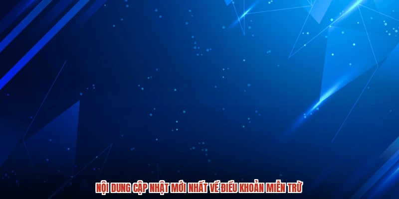 Nội dung cập nhật mới nhất về điều khoản miễn trừ Nội dung cập nhật mới nhất về điều khoản miễn trừ