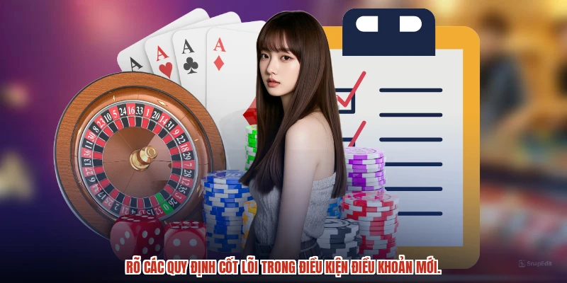 Rõ các quy định cốt lõi trong điều kiện điều khoản mới. Rõ các quy định cốt lõi trong điều kiện điều khoản mới.