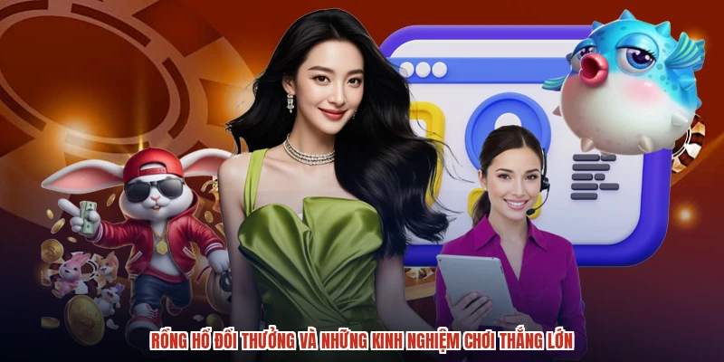Rồng Hổ Đổi Thưởng Và Những Kinh Nghiệm Chơi Thắng Lớn