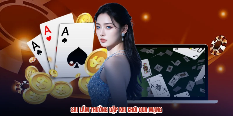 Sai lầm thường gặp khi chơi qua mạng