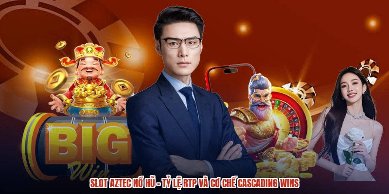 Slot Aztec Nổ Hũ - Tỷ Lệ RTP Và Cơ Chế Cascading Wins