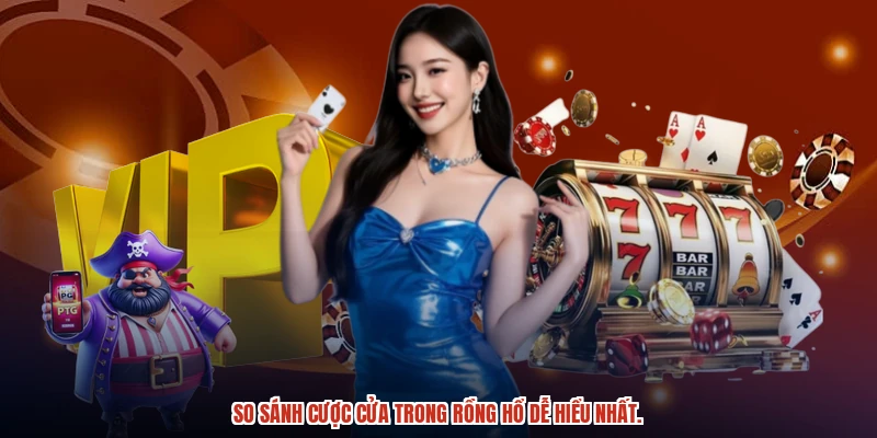 So sánh cược cửa trong rồng hổ dễ hiểu nhất.