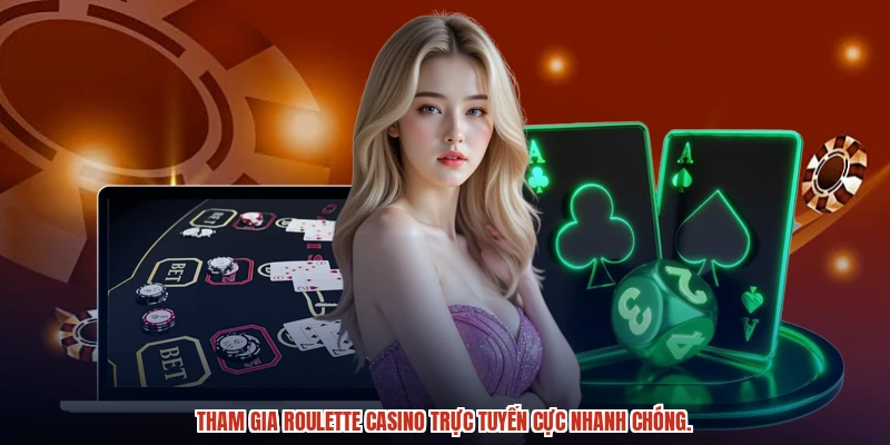 Tham gia Roulette casino trực tuyến cực nhanh chóng.
