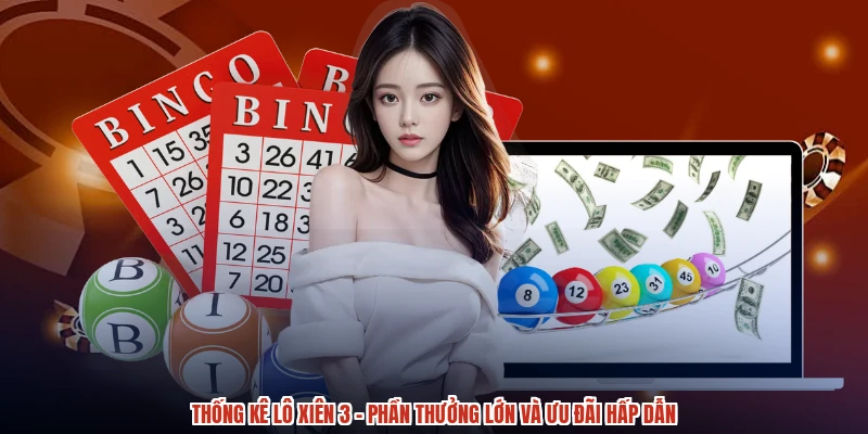 Thống Kê Lô Xiên 3 - Phần Thưởng Lớn Và Ưu Đãi Hấp Dẫn