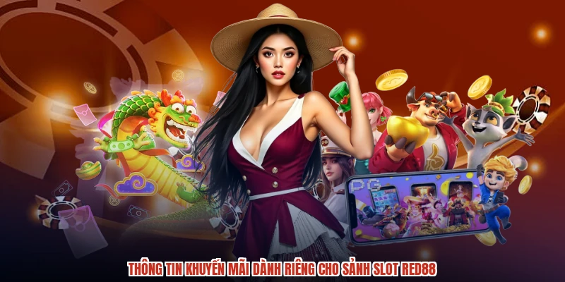 Thông tin khuyến mãi dành riêng cho sảnh slot RED88