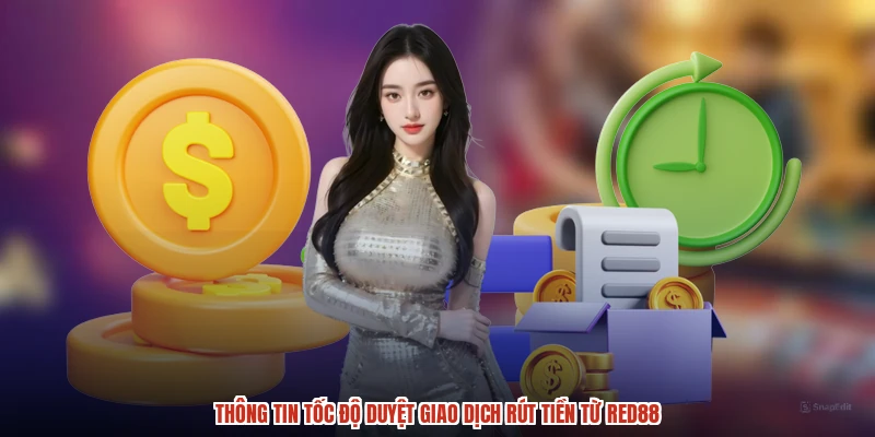 Thông tin tốc độ duyệt giao dịch rút tiền từ RED88 Thông tin tốc độ duyệt giao dịch rút tiền từ RED88