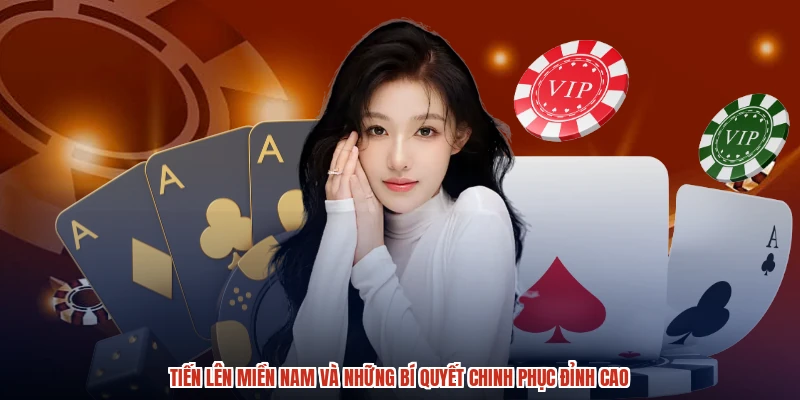 Tiến Lên Miền Nam Và Những Bí Quyết Chinh Phục Đỉnh Cao