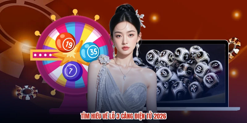 Tìm hiểu về lô 3 càng điện tử 2026