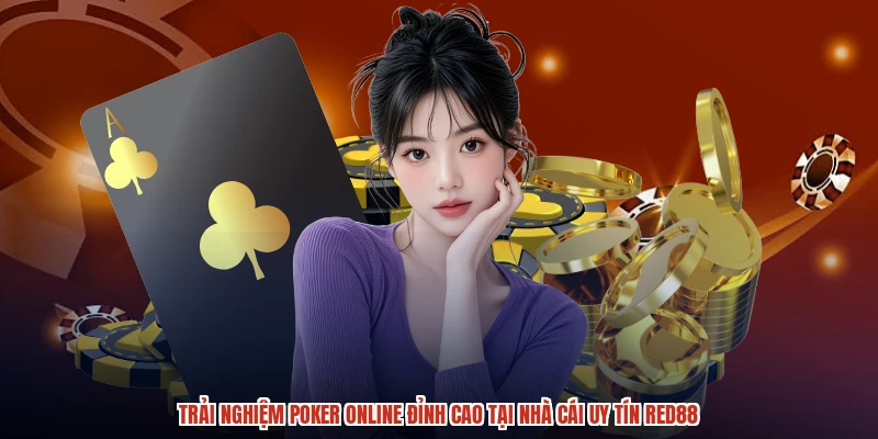 Trải nghiệm Poker online đỉnh cao tại nhà cái uy tín RED88