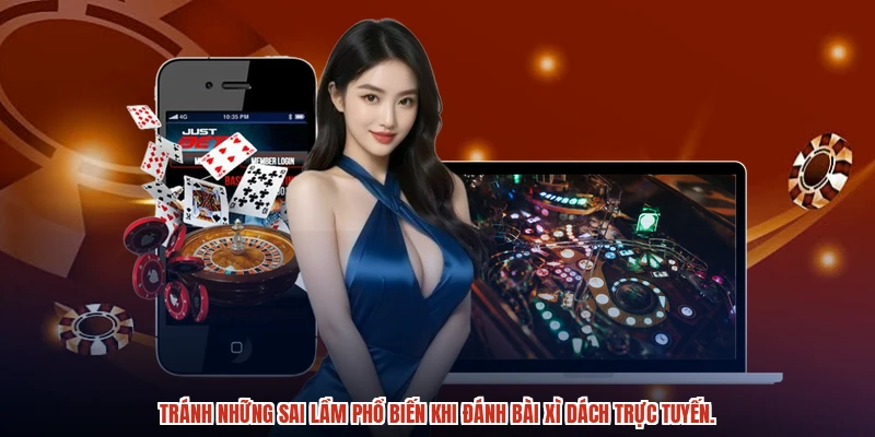 Tránh những sai lầm phổ biến khi đánh bài xì dách trực tuyến.