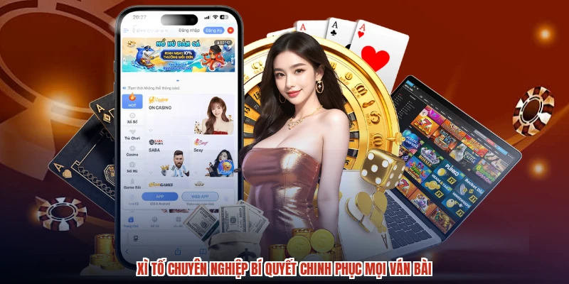 Xì Tố Chuyên Nghiệp Bí Quyết Chinh Phục Mọi Ván Bài