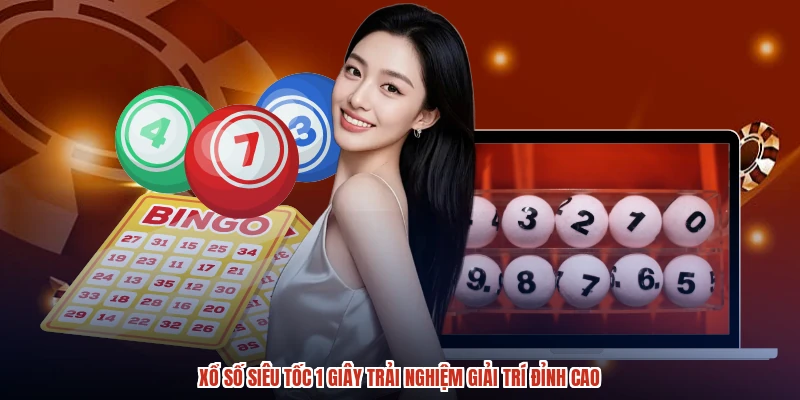 Xổ Số Siêu Tốc 1 Giây Trải Nghiệm Giải Trí Đỉnh Cao