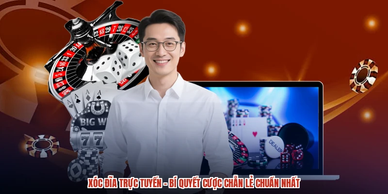 Xóc đĩa trực tuyến - Bí Quyết Cược Chẵn Lẻ Chuẩn Nhất